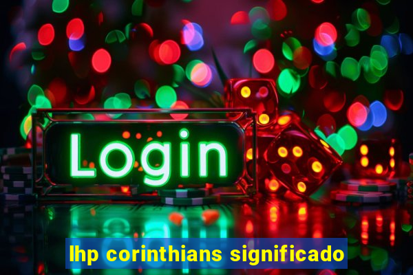 lhp corinthians significado